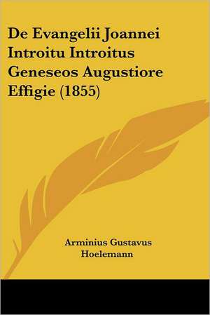 De Evangelii Joannei Introitu Introitus Geneseos Augustiore Effigie (1855) de Arminius Gustavus Hoelemann