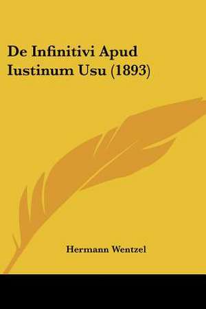 De Infinitivi Apud Iustinum Usu (1893) de Hermann Wentzel