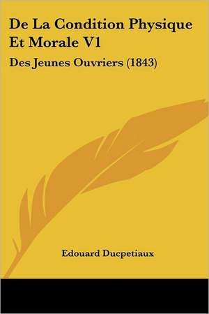 De La Condition Physique Et Morale V1 de Edouard Ducpetiaux