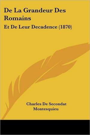 de La Grandeur Des Romains de Charles De Secondat Montesquieu