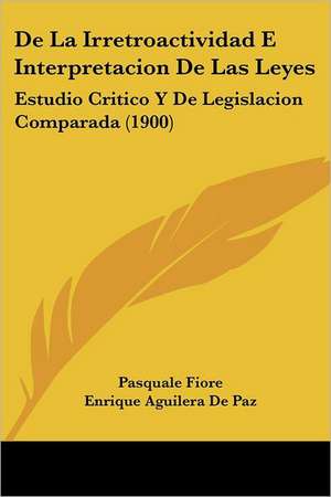 De La Irretroactividad E Interpretacion De Las Leyes de Pasquale Fiore