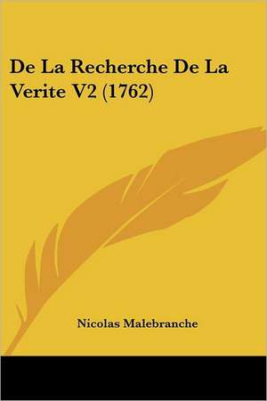 De La Recherche De La Verite V2 (1762) de Nicolas Malebranche