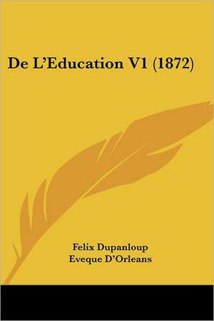 de L'Eeducation V1 (1872) de Felix Antoine Philibert Dupanloup