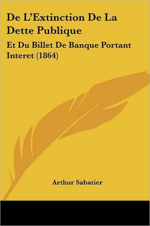 De L'Extinction De La Dette Publique de Arthur Sabatier