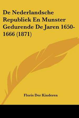 De Nederlandsche Republiek En Munster Gedurende De Jaren 1650-1666 (1871) de Floris Der Kinderen