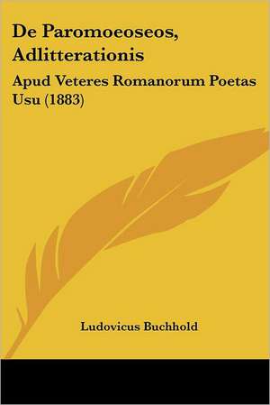 De Paromoeoseos, Adlitterationis de Ludovicus Buchhold