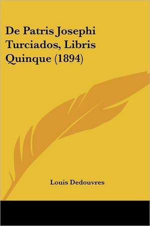 De Patris Josephi Turciados, Libris Quinque (1894) de Louis Dedouvres