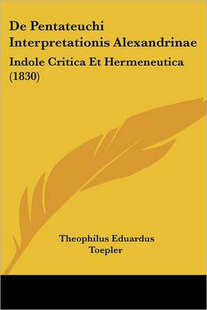 De Pentateuchi Interpretationis Alexandrinae de Theophilus Eduardus Toepler