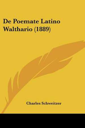 De Poemate Latino Walthario (1889) de Charles Schweitzer