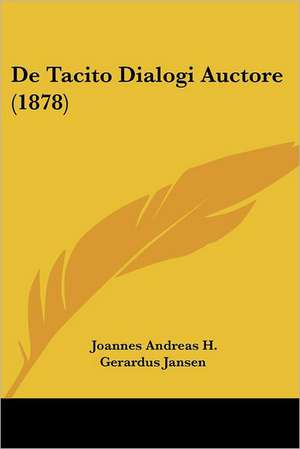 De Tacito Dialogi Auctore (1878) de Joannes Andreas H. Gerardus Jansen