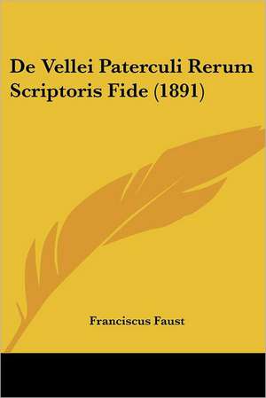 De Vellei Paterculi Rerum Scriptoris Fide (1891) de Franciscus Faust