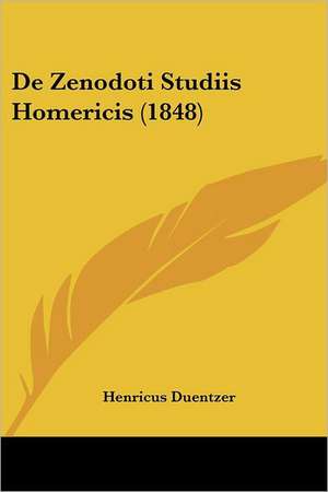 De Zenodoti Studiis Homericis (1848) de Henricus Duentzer