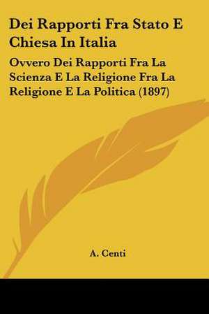 Dei Rapporti Fra Stato E Chiesa In Italia de A. Centi