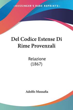 Del Codice Estense Di Rime Provenzali de Adolfo Mussafia