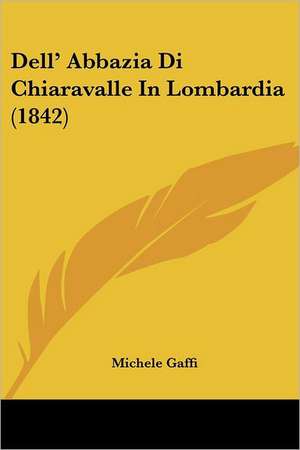 Dell' Abbazia Di Chiaravalle In Lombardia (1842)