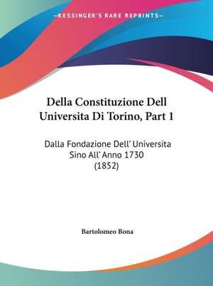 Della Constituzione Dell Universita Di Torino, Part 1 de Bartolomeo Bona