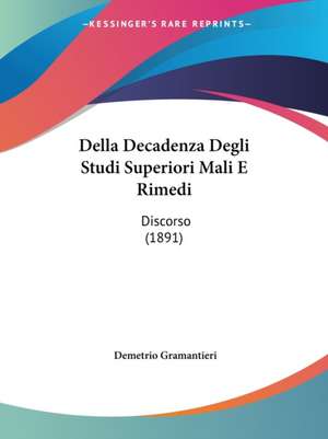 Della Decadenza Degli Studi Superiori Mali E Rimedi de Demetrio Gramantieri