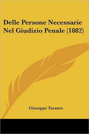 Delle Persone Necessarie Nel Giudizio Penale (1882) de Giuseppe Taranto