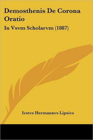 Demosthenis De Corona Oratio de Ivstvs Hermannvs Lipsivs