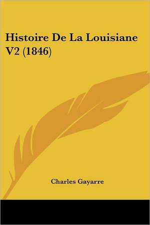 Histoire De La Louisiane V2 (1846) de Charles Gayarre