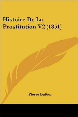 Histoire De La Prostitution V2 (1851) de Pierre Dufour