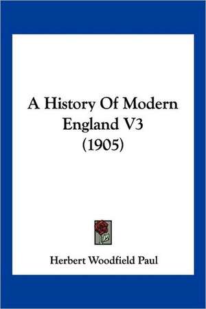 A History Of Modern England V3 (1905) de Herbert Woodfield Paul