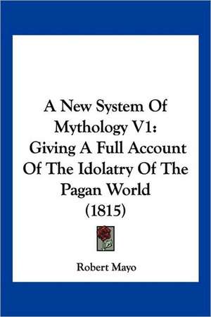 A New System Of Mythology V1 de Robert Mayo