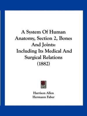 A System Of Human Anatomy, Section 2, Bones And Joints de Harrison Allen