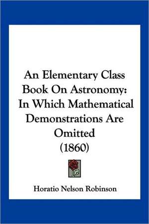 An Elementary Class Book On Astronomy de Horatio Nelson Robinson