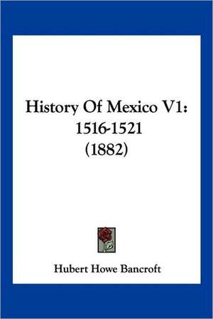 History Of Mexico V1 de Hubert Howe Bancroft