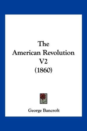 The American Revolution V2 (1860) de George Bancroft