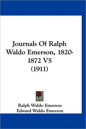 Journals Of Ralph Waldo Emerson, 1820-1872 V5 (1911) de Ralph Waldo Emerson