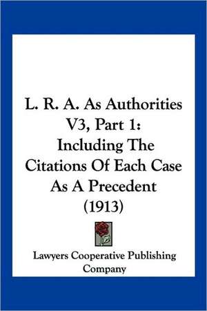 L. R. A. As Authorities V3, Part 1 de Lawyers Cooperative Publishing Company