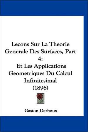 Lecons Sur La Theorie Generale Des Surfaces, Part 4 de Gaston Darboux