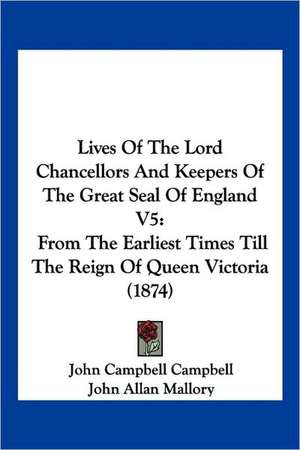 Lives Of The Lord Chancellors And Keepers Of The Great Seal Of England V5 de John Campbell Campbell