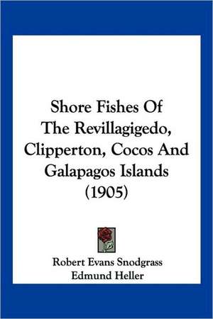 Shore Fishes Of The Revillagigedo, Clipperton, Cocos And Galapagos Islands (1905) de Robert Evans Snodgrass