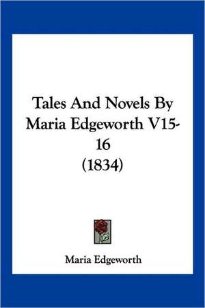 Tales And Novels By Maria Edgeworth V15-16 (1834) de Maria Edgeworth