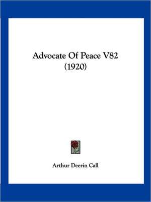 Advocate Of Peace V82 (1920) de Arthur Deerin Call