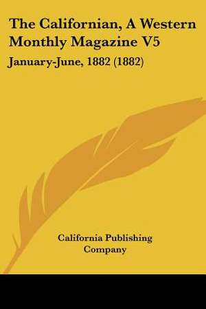 The Californian, A Western Monthly Magazine V5 de California Publishing Company