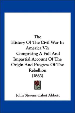 The History Of The Civil War In America V2 de John Stevens Cabot Abbott