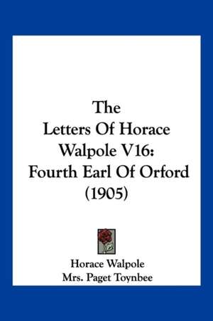 The Letters Of Horace Walpole V16 de Horace Walpole