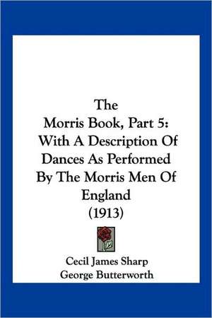 The Morris Book, Part 5 de Cecil James Sharp