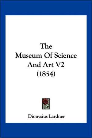 The Museum Of Science And Art V2 (1854) de Dionysius Lardner