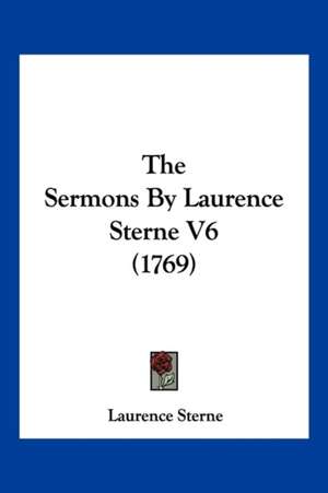 The Sermons By Laurence Sterne V6 (1769) de Laurence Sterne