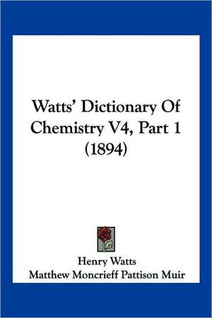 Watts' Dictionary Of Chemistry V4, Part 1 (1894) de Henry Watts