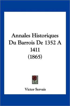 Annales Historiques Du Barrois De 1352 A 1411 (1865) de Victor Servais