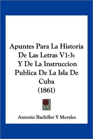 Apuntes Para La Historia De Las Letras V1-3 de Antonio Bachiller Y Morales