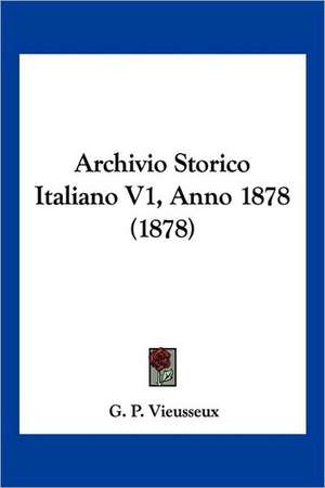 Archivio Storico Italiano V1, Anno 1878 (1878) de G. P. Vieusseux