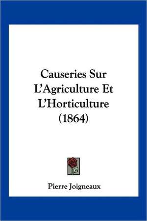 Causeries Sur L'Agriculture Et L'Horticulture (1864) de Pierre Joigneaux