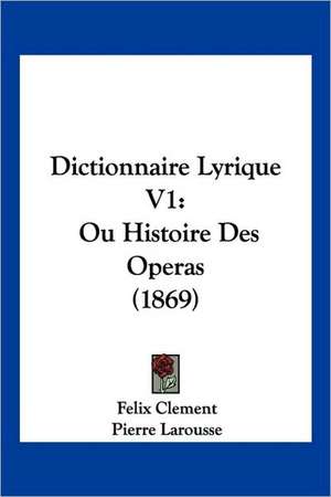 Dictionnaire Lyrique V1 de Felix Clement